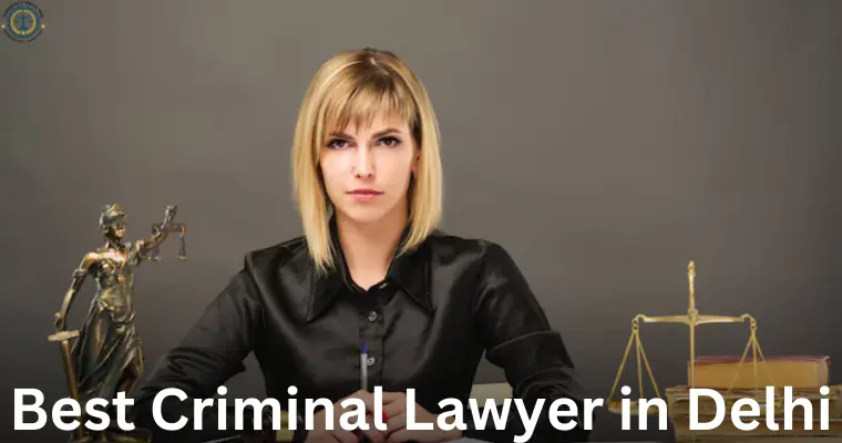 Best Criminal Lawyer in Delhi 