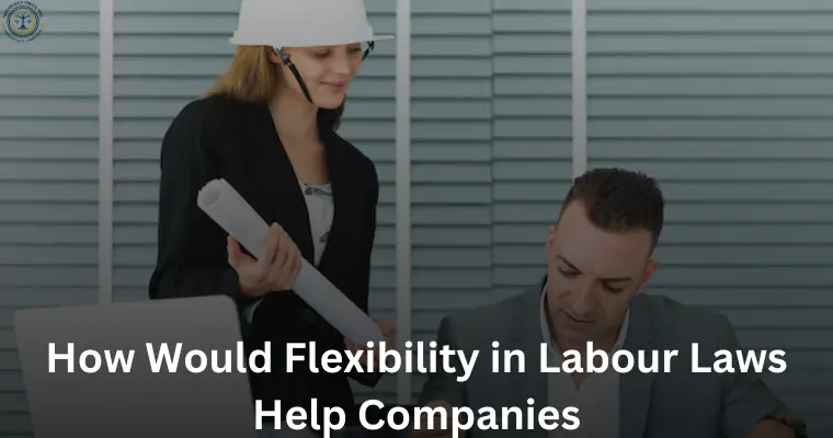 How Would Flexibility in Labour Laws Help Companies