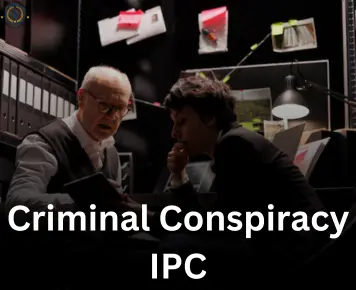 Criminal Conspiracy IPC Section 120A and 120B