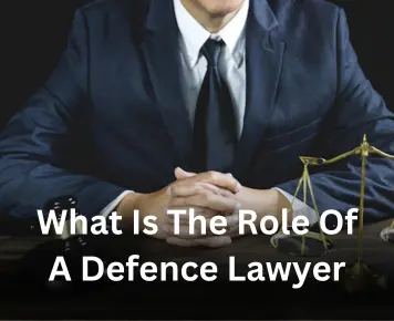 What is the Role of a Defence Lawyer 