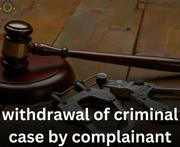 withdrawal of criminal case by complainant