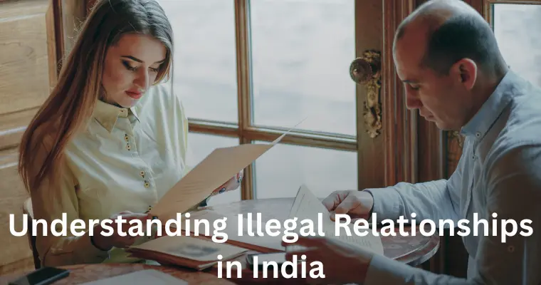 Understanding Illegal Relationships in India: Legal Aspects and Consequences